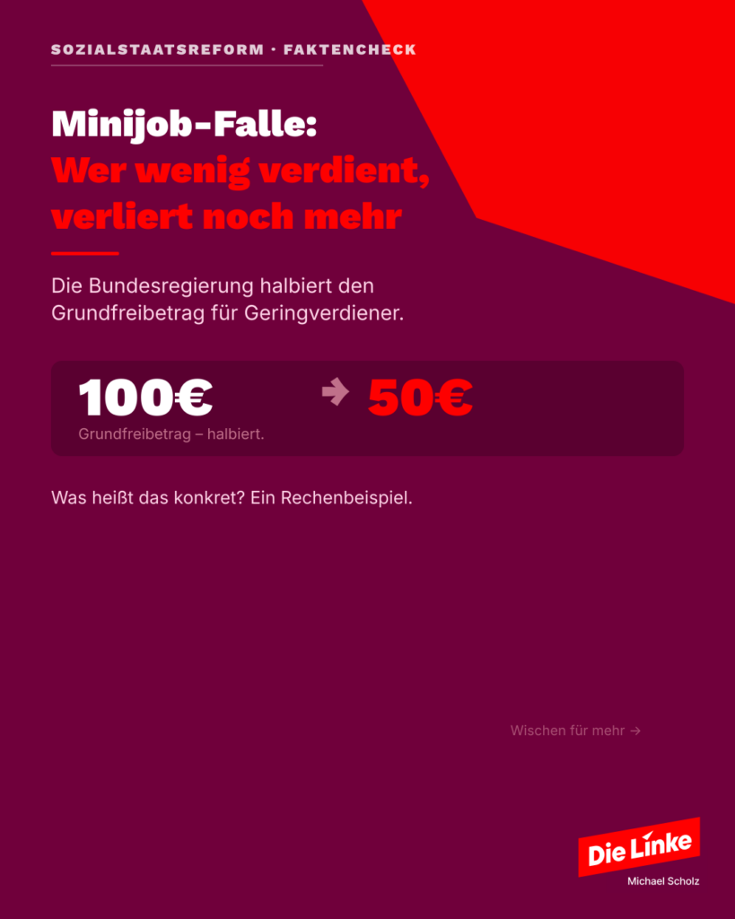 Sharepic: Minijob-Falle – Wer wenig verdient, verliert noch mehr. Grundfreibetrag wird halbiert: 100 Euro auf 50 Euro. Michael Scholz, Direktkandidat Die Linke, Wahlkreis 40 Naumburg.