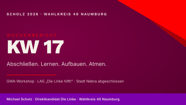 Beitragsbild zum Wochenbericht KW 17: Burgunderroter Hintergrund mit der Aufschrift 'KW 17 — Abschließen. Lernen. Aufbauen. Atmen.' und den Themen GWA-Workshop, LAG Die Linke hilft, Stadt Nebra abgeschlossen.