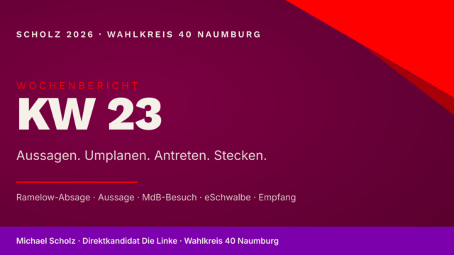 Beitragsbild zum Wochenbericht KW 23 — Wahlkampf Burgenlandkreis trotz Auftakt-Absage. Markenfarben Burgund und Rot, großer Schriftzug „KW 23" mit Wochenmotto „Aussagen. Umplanen. Antreten. Stecken." und Schlagworten „Ramelow-Absage, Aussage, MdB-Besuch, eSchwalbe, Empfang".